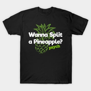 Psych Wanna Split a Pineapple. T-Shirt